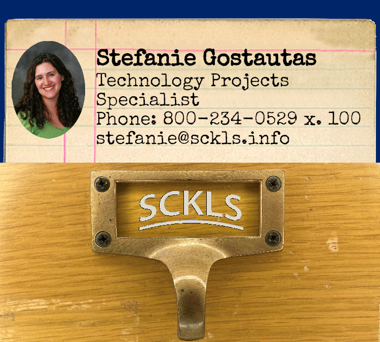 Stefanie Gostautas / Technology Projects Specialist / Phone: 800-234-0529 x 100 / stefanie@sckls.info