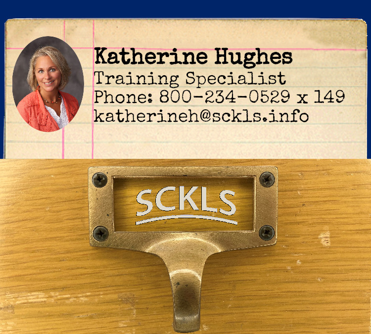 Katherine Hughes / Training Specialist / Phone: 800-234-0529 x 149 / katherineh@sckls.info